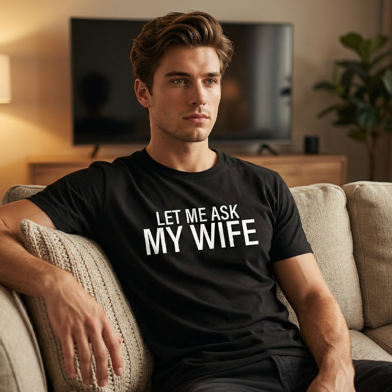 "Let Me Ask My Wife" Funny Print T-Shirt for Men